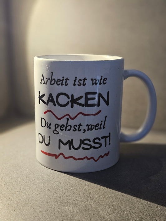 Lustige Kaffeetasse – "Arbeit ist wie KACKEN"